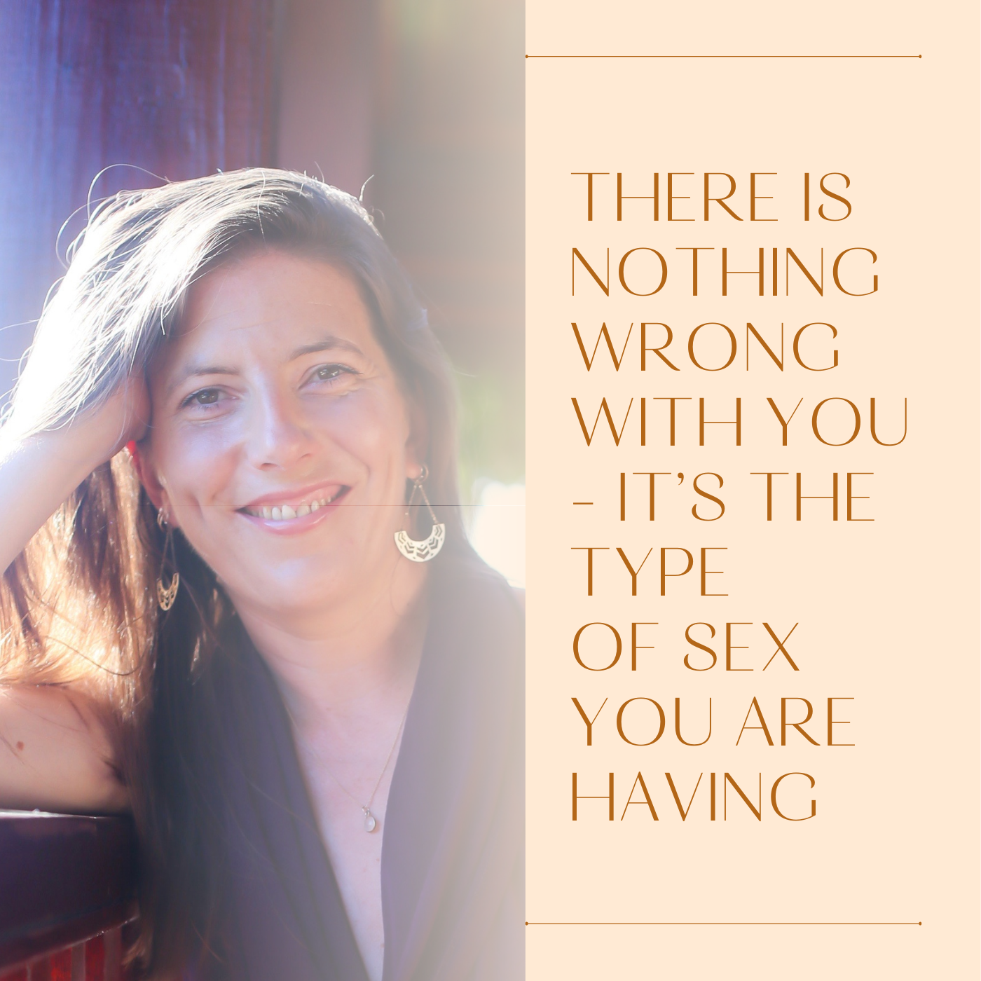 There is nothing ‘wrong’ with you – it’s the type of sex you’re having!