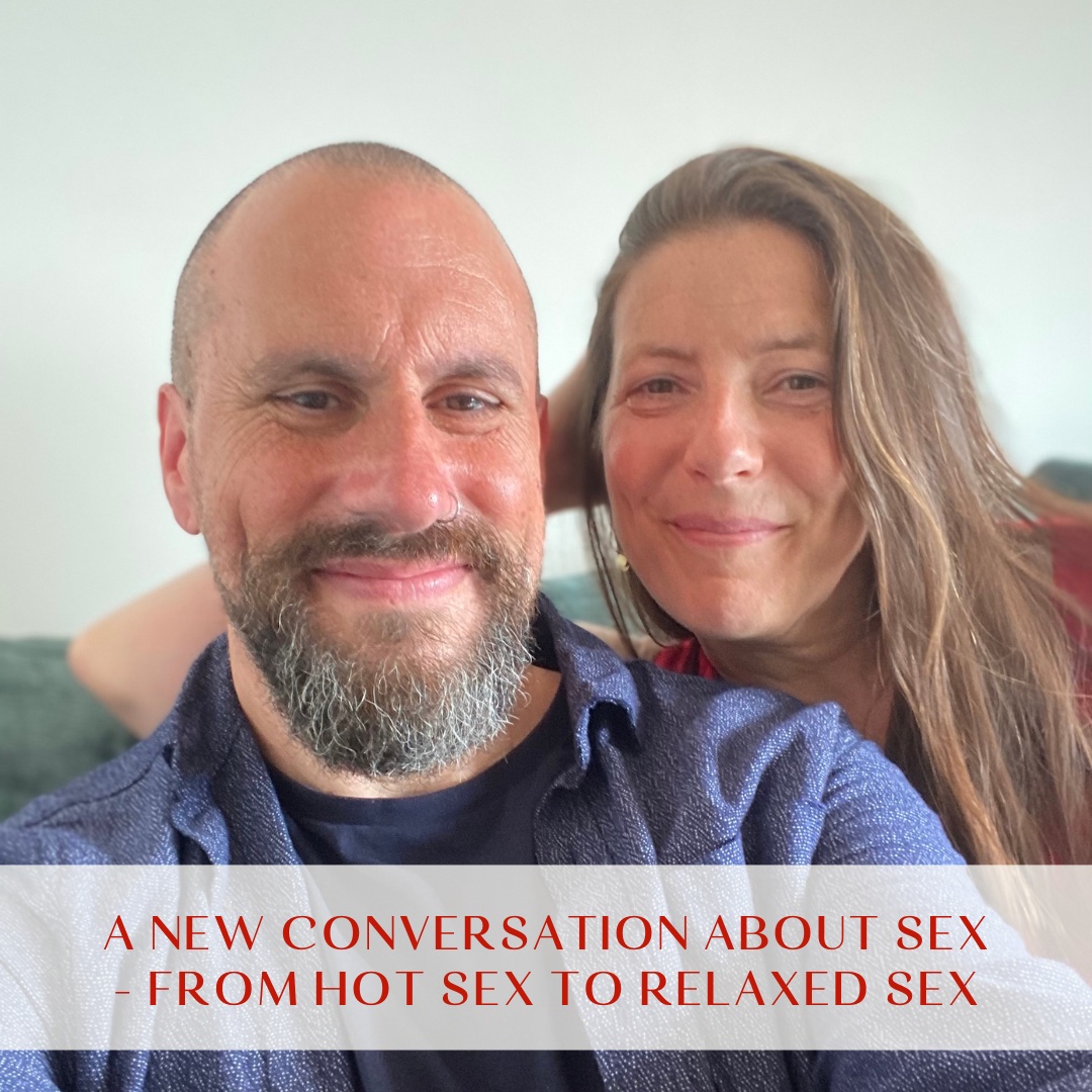 A new conversation about sex – from hot sex to relaxed sex